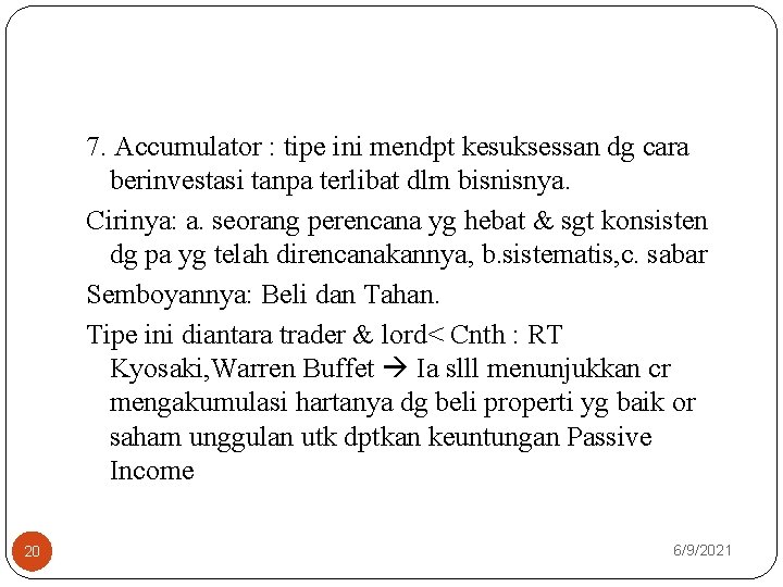 7. Accumulator : tipe ini mendpt kesuksessan dg cara berinvestasi tanpa terlibat dlm bisnisnya.