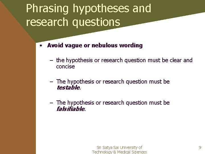 Phrasing hypotheses and research questions • Avoid vague or nebulous wording – the hypothesis