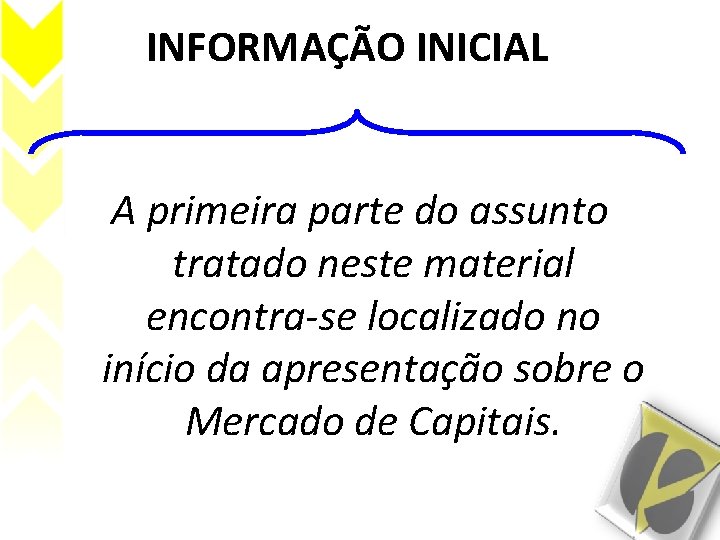 INFORMAÇÃO INICIAL A primeira parte do assunto tratado neste material encontra-se localizado no início