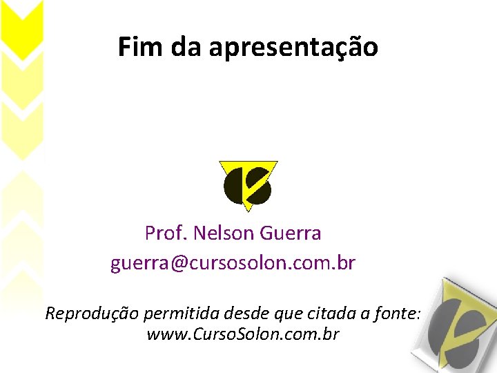 Fim da apresentação Prof. Nelson Guerra guerra@cursosolon. com. br Reprodução permitida desde que citada