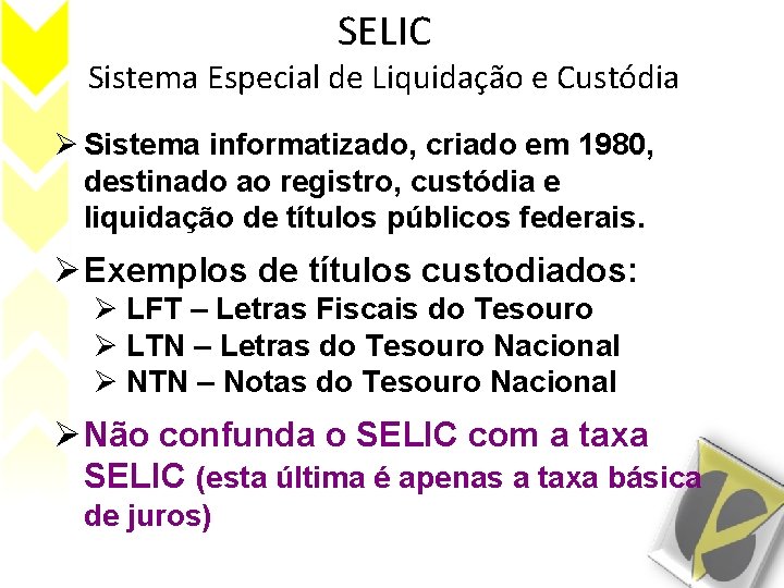 SELIC Sistema Especial de Liquidação e Custódia Ø Sistema informatizado, criado em 1980, destinado