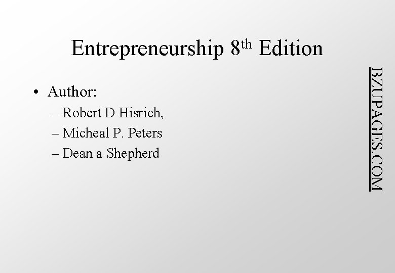 Entrepreneurship – Robert D Hisrich, – Micheal P. Peters – Dean a Shepherd Edition