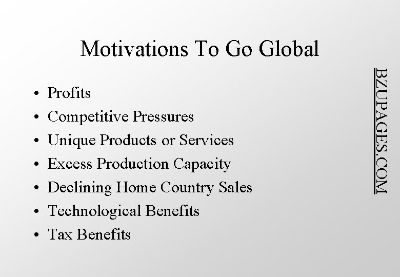 Motivations To Go Global Profits Competitive Pressures Unique Products or Services Excess Production Capacity