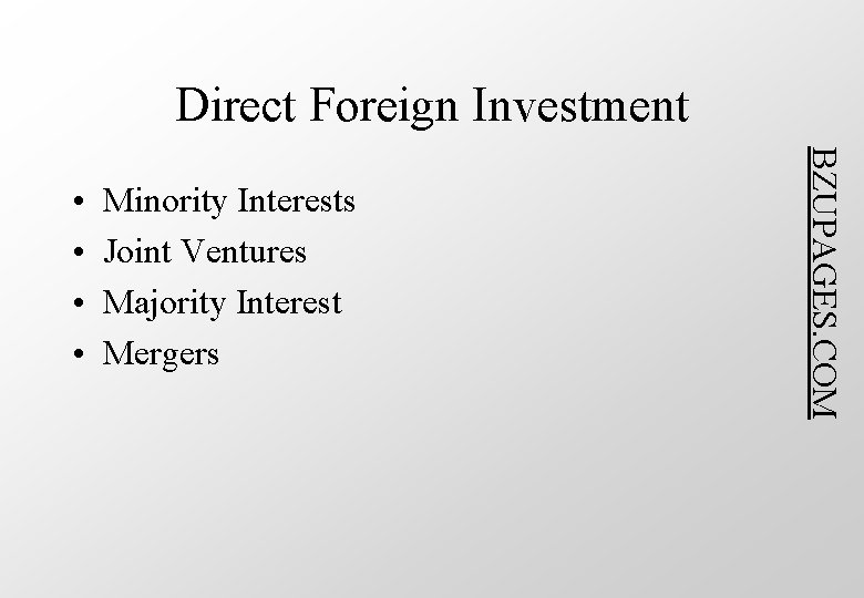 Direct Foreign Investment Minority Interests Joint Ventures Majority Interest Mergers BZUPAGES. COM • •