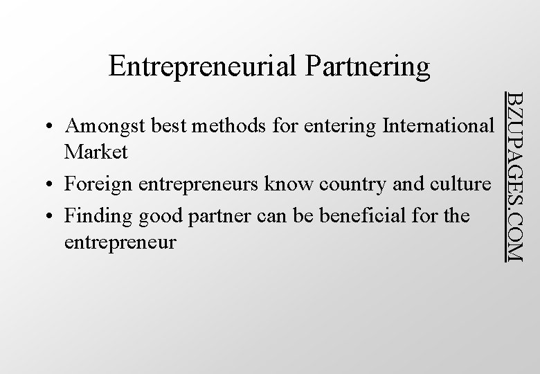 Entrepreneurial Partnering BZUPAGES. COM • Amongst best methods for entering International Market • Foreign