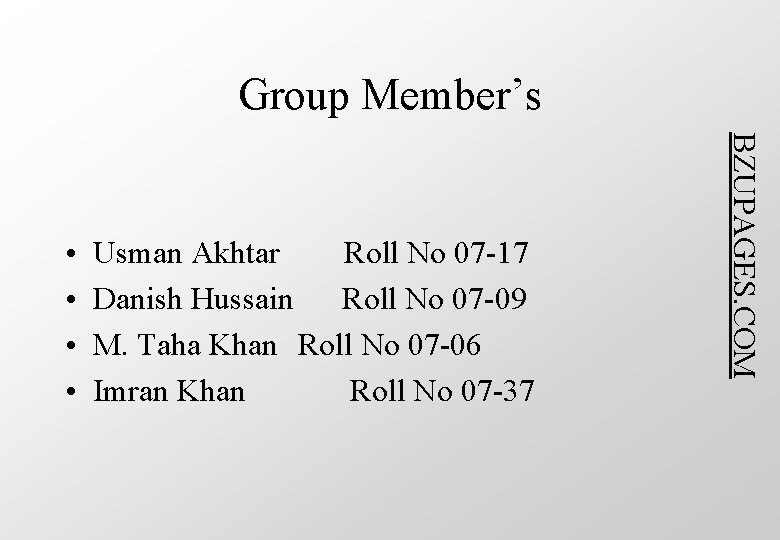 Group Member’s Usman Akhtar Roll No 07 -17 Danish Hussain Roll No 07 -09