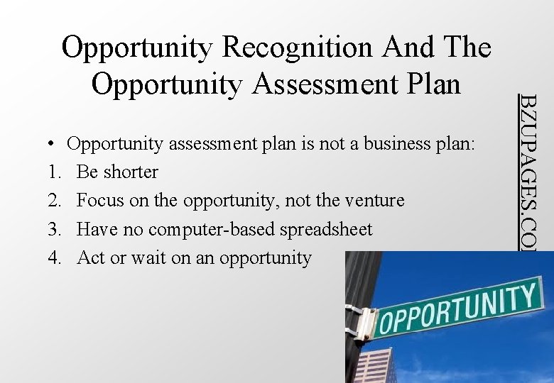  • Opportunity assessment plan is not a business plan: 1. Be shorter 2.