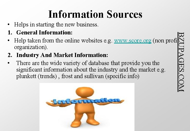 Information Sources BZUPAGES. COM • Helps in starting the new business. 1. General Information: