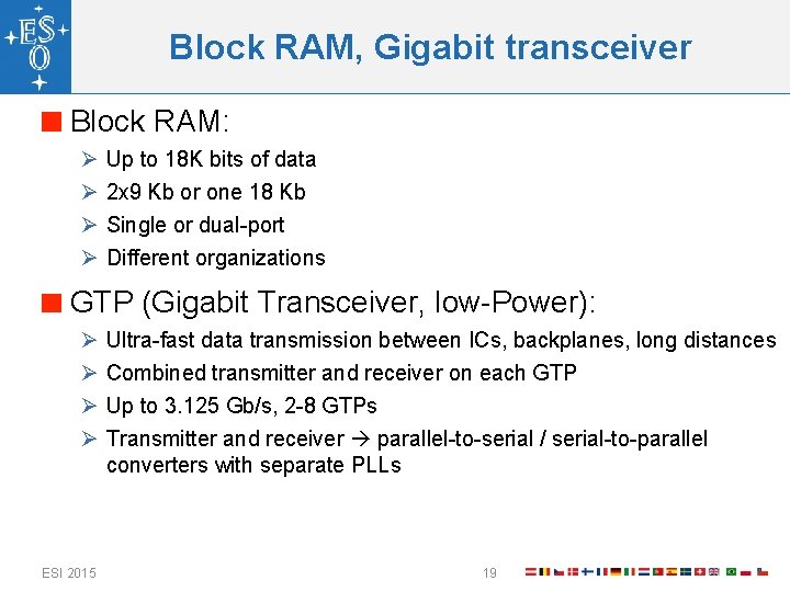 Block RAM, Gigabit transceiver Block RAM: Ø Ø Up to 18 K bits of