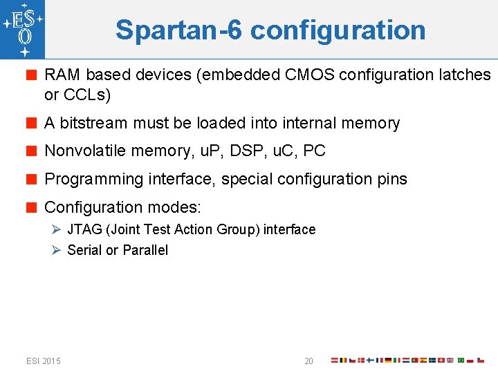 Spartan-6 configuration RAM based devices (embedded CMOS configuration latches or CCLs) A bitstream must