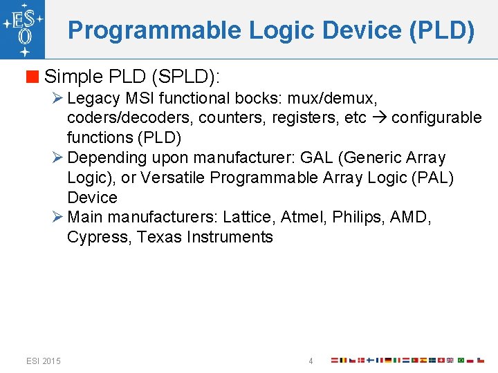 Programmable Logic Device (PLD) Simple PLD (SPLD): Ø Legacy MSI functional bocks: mux/demux, coders/decoders,