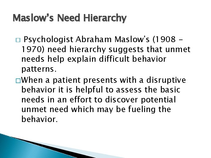Maslow’s Need Hierarchy Psychologist Abraham Maslow's (1908 1970) need hierarchy suggests that unmet needs