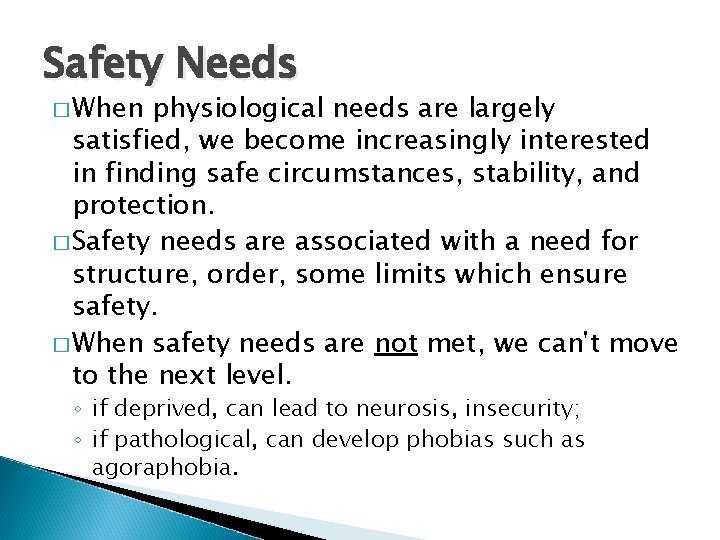 Safety Needs � When physiological needs are largely satisfied, we become increasingly interested in