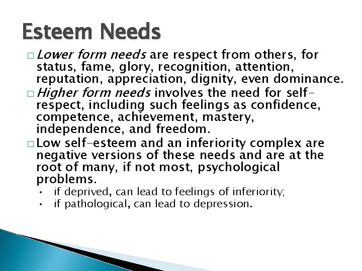 Esteem Needs � Lower form needs are respect from others, for status, fame, glory,