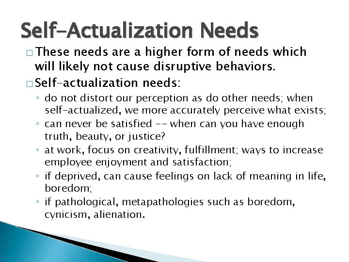 Self-Actualization Needs � These needs are a higher form of needs which will likely