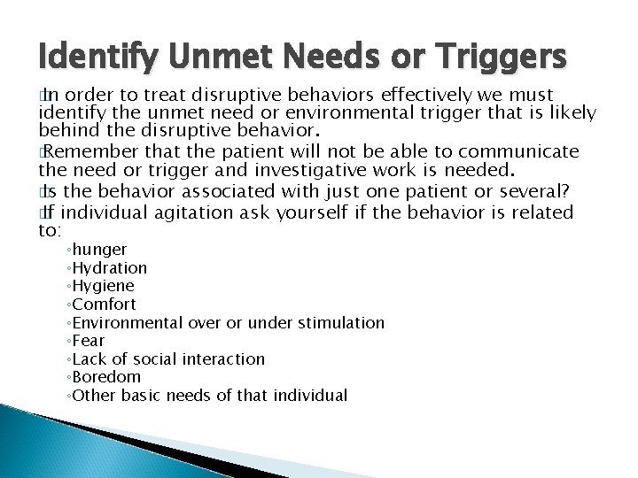 Identify Unmet Needs or Triggers � In order to treat disruptive behaviors effectively we