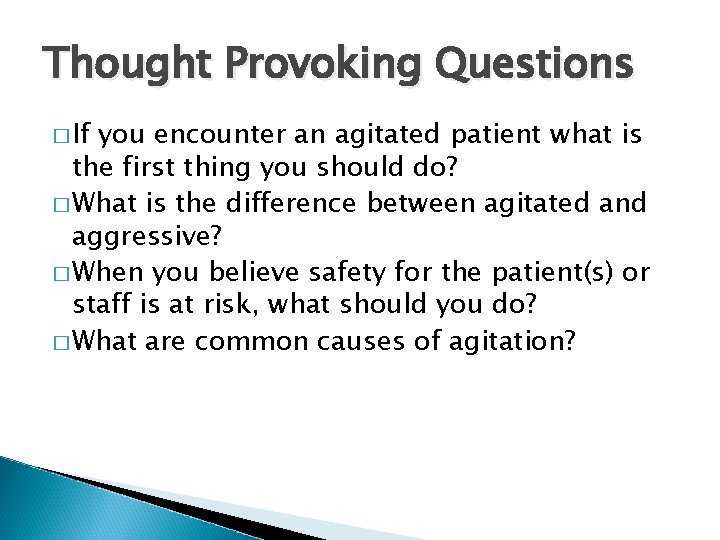 Thought Provoking Questions � If you encounter an agitated patient what is the first