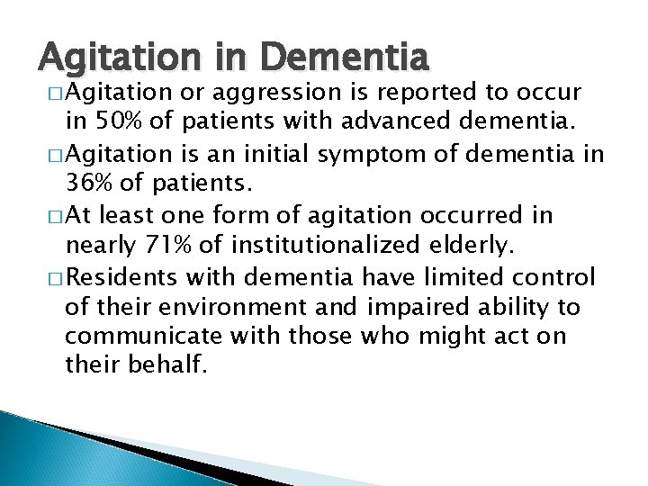 Agitation in Dementia � Agitation or aggression is reported to occur in 50% of