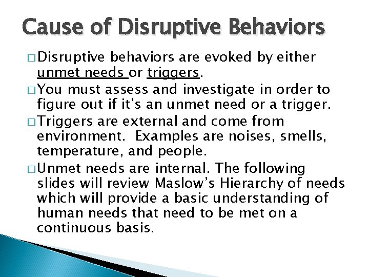 Cause of Disruptive Behaviors � Disruptive behaviors are evoked by either unmet needs or