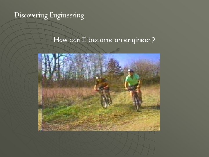 Discovering Engineering How can I become an engineer? 