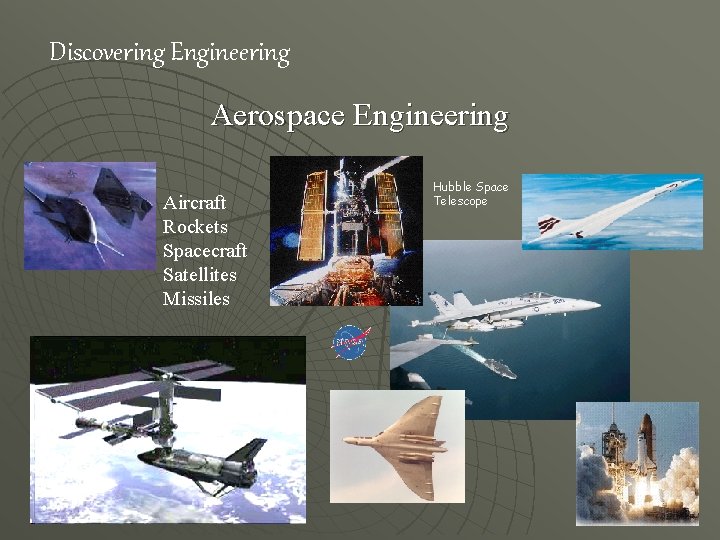 Discovering Engineering Aerospace Engineering Aircraft Rockets Spacecraft Satellites Missiles Hubble Space Telescope 