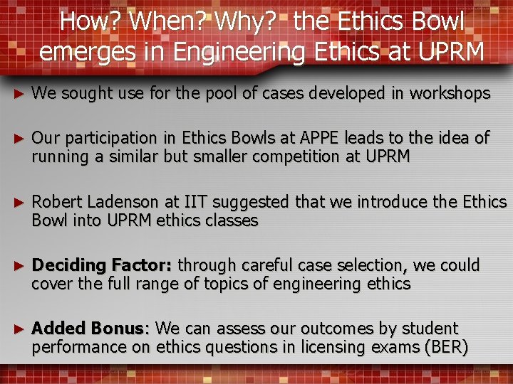 How? When? Why? the Ethics Bowl emerges in Engineering Ethics at UPRM ► We