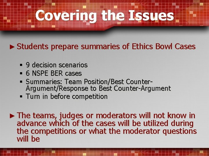 Covering the Issues ► Students prepare summaries of Ethics Bowl Cases § 9 decision