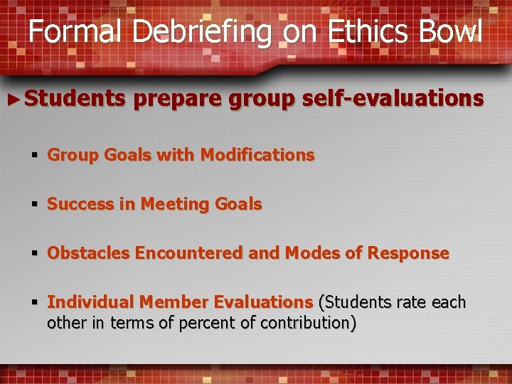 Formal Debriefing on Ethics Bowl ► Students prepare group self-evaluations § Group Goals with