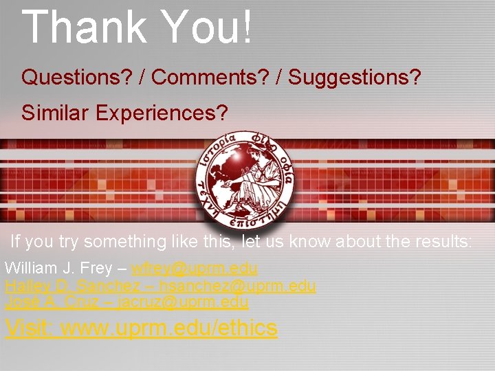 Thank You! Questions? / Comments? / Suggestions? Similar Experiences? If you try something like