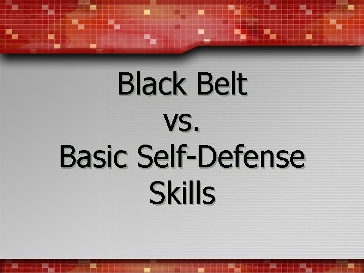 Black Belt vs. Basic Self-Defense Skills 