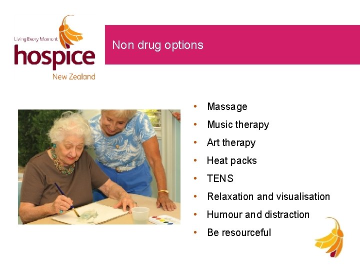 Non drug options • Massage • Music therapy • Art therapy • Heat packs