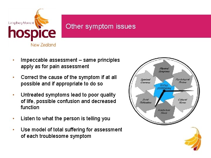 Other symptom issues • Impeccable assessment – same principles apply as for pain assessment
