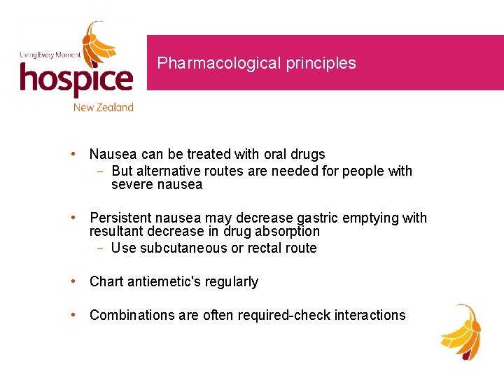 Pharmacological principles • Nausea can be treated with oral drugs But alternative routes are