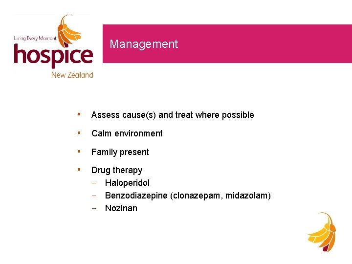 Management • Assess cause(s) and treat where possible • Calm environment • Family present