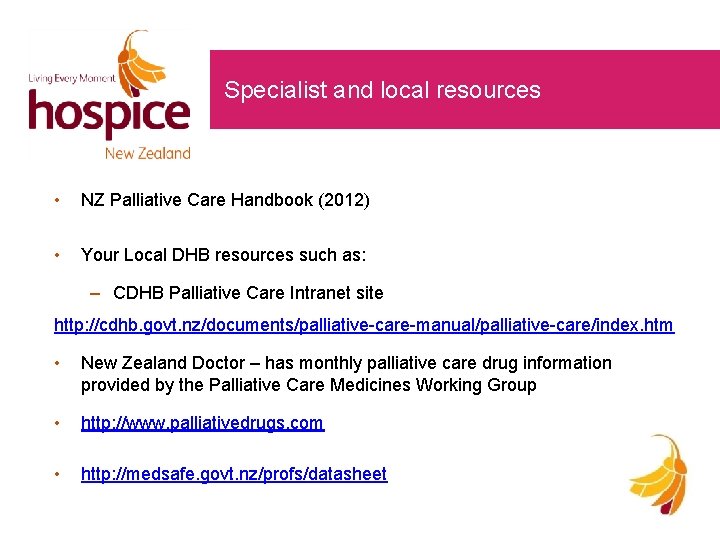 Specialist and local resources • NZ Palliative Care Handbook (2012) • Your Local DHB