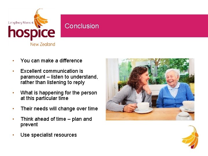 Conclusion • You can make a difference • Excellent communication is paramount – listen