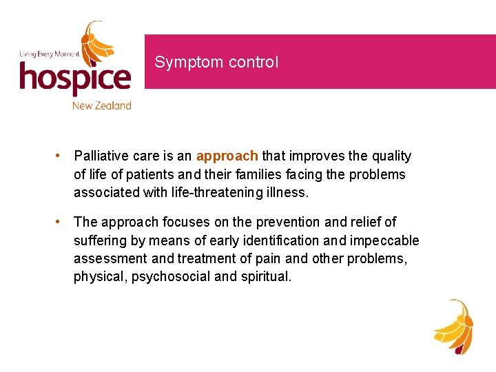 Symptom control • Palliative care is an approach that improves the quality of life