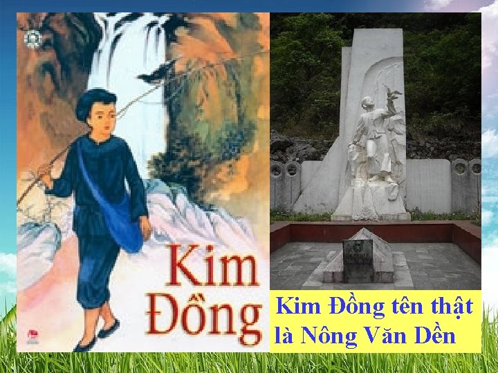 Kim Đồng tên thật là Nông Văn Dền 