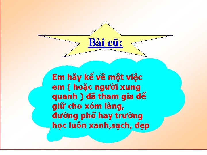 Bài cũ: Em hãy kể về một việc em ( hoặc người xung quanh