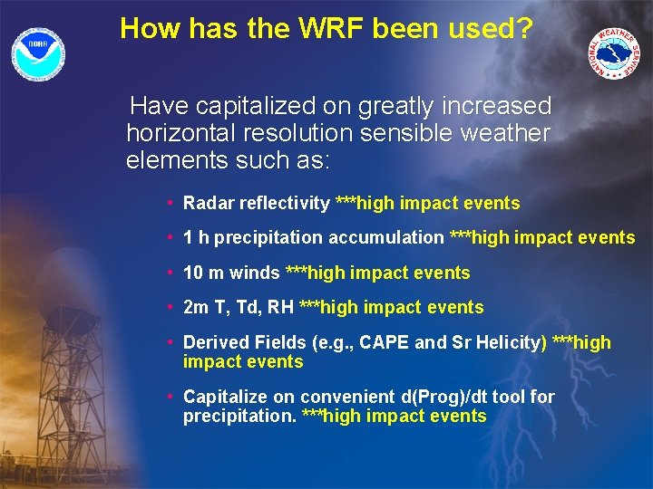 How has the WRF been used? Have capitalized on greatly increased horizontal resolution sensible