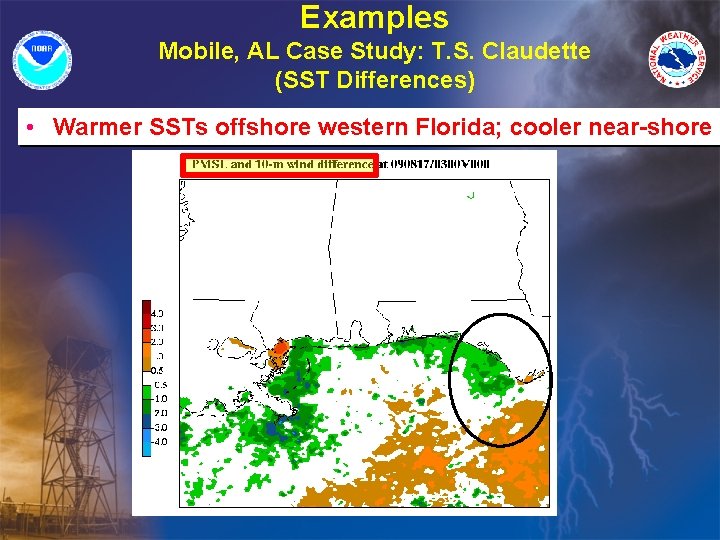 Examples Mobile, AL Case Study: T. S. Claudette (SST Differences) • Warmer SSTs offshore