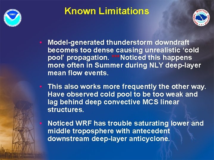 Known Limitations • Model-generated thunderstorm downdraft becomes too dense causing unrealistic ‘cold pool’ propagation.