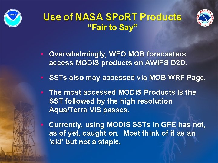 Use of NASA SPo. RT Products “Fair to Say” • Overwhelmingly, WFO MOB forecasters