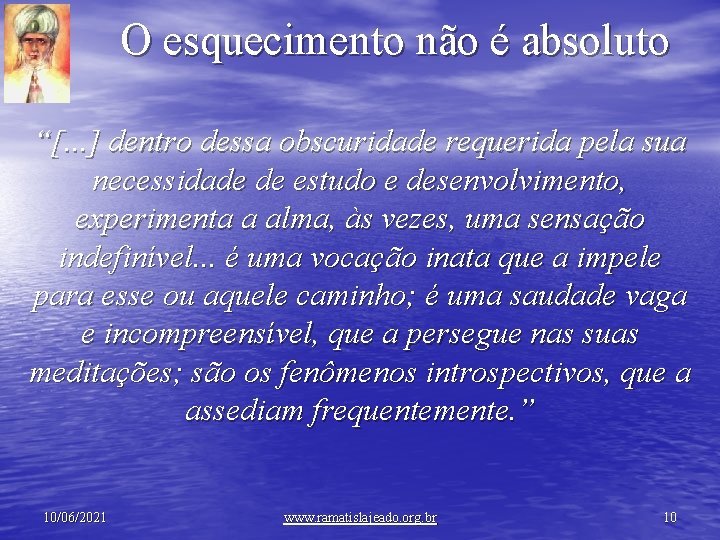 O esquecimento não é absoluto “[. . . ] dentro dessa obscuridade requerida pela