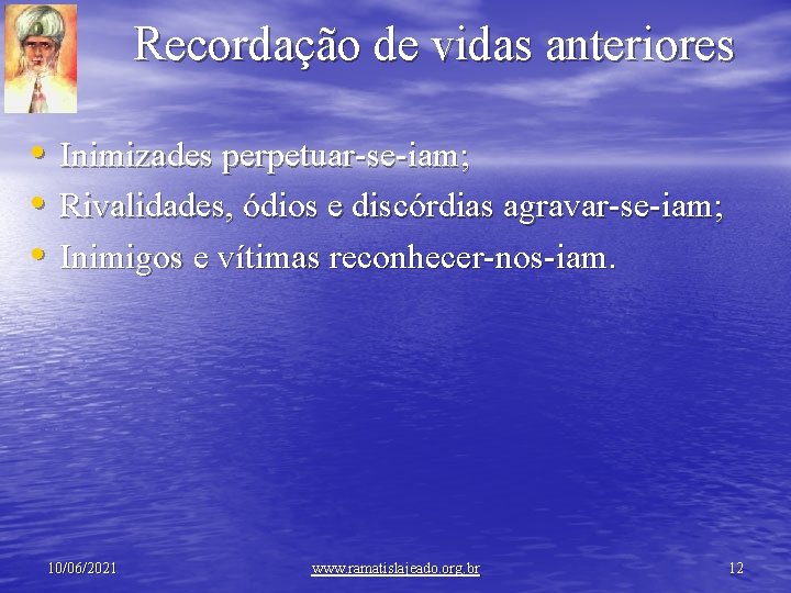 Recordação de vidas anteriores • • • Inimizades perpetuar-se-iam; Rivalidades, ódios e discórdias agravar-se-iam;