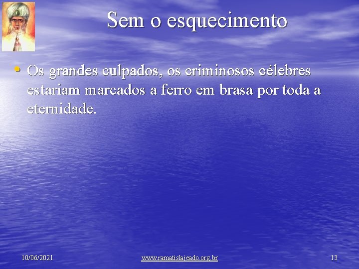 Sem o esquecimento • Os grandes culpados, os criminosos célebres estariam marcados a ferro