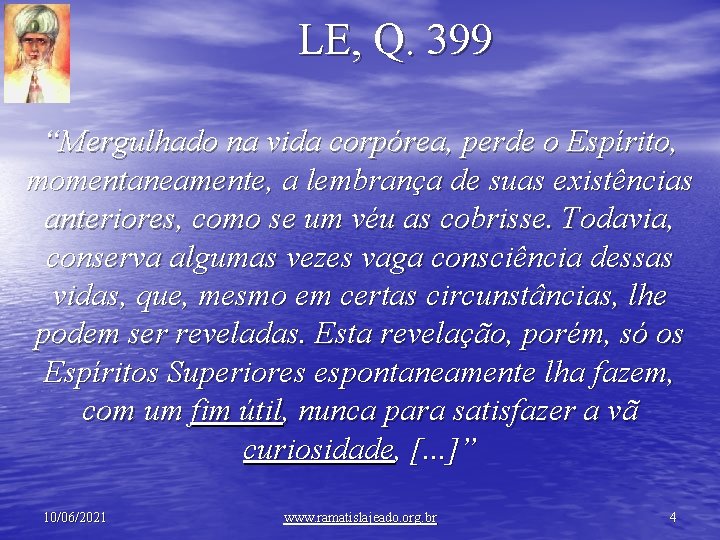 LE, Q. 399 “Mergulhado na vida corpórea, perde o Espírito, momentaneamente, a lembrança de