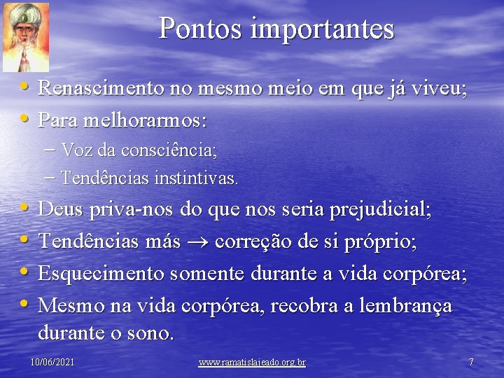 Pontos importantes • Renascimento no mesmo meio em que já viveu; • Para melhorarmos: