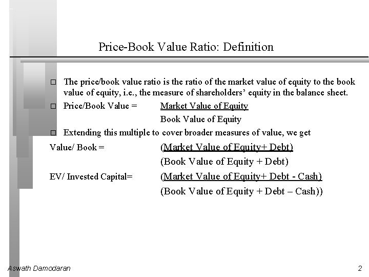 Price-Book Value Ratio: Definition � � � The price/book value ratio is the ratio