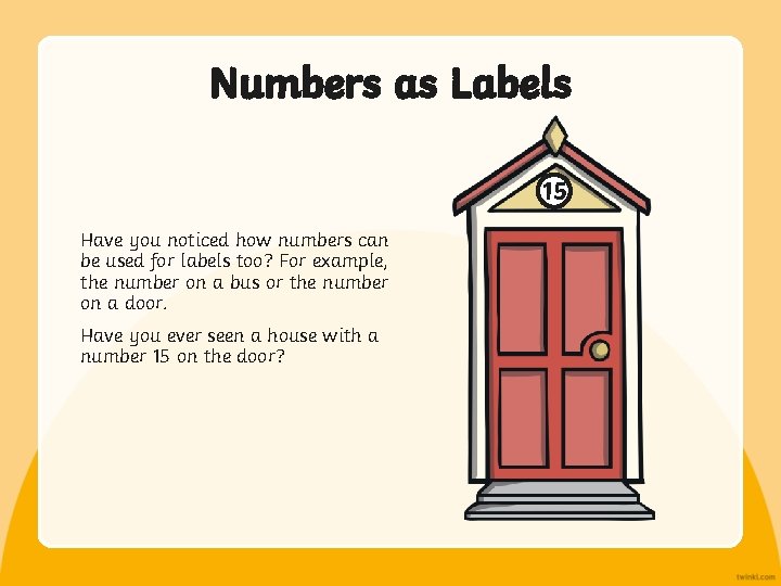 Numbers as Labels 15 Have you noticed how numbers can be used for labels